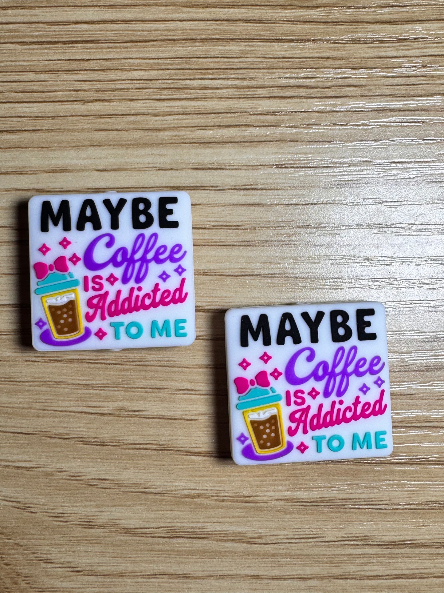 Maybe Coffee is Addicted to Me White Background Silicone Focal