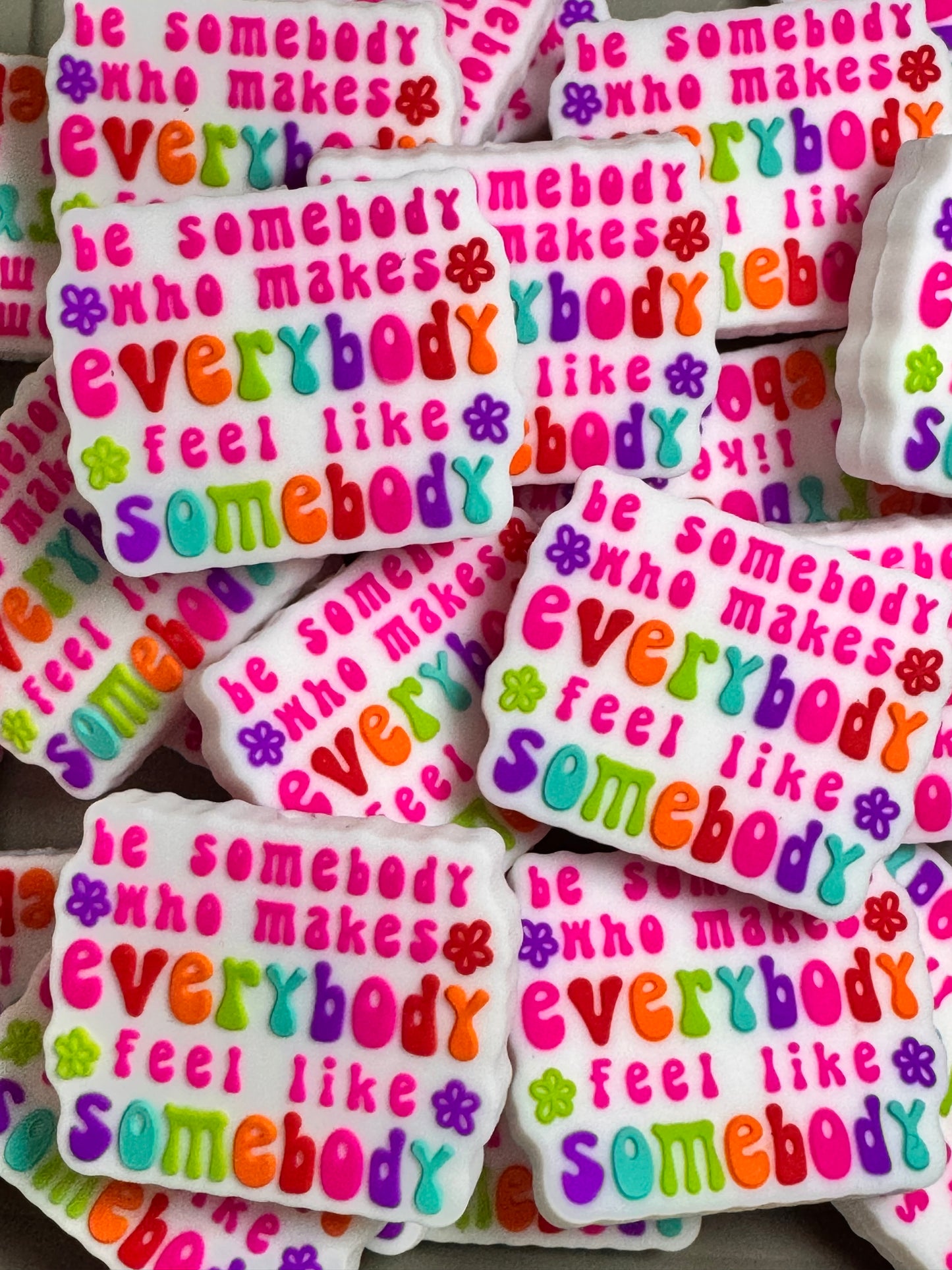Be Somebody Who Makes Everybody Feel Like Somebody Silicone Focal