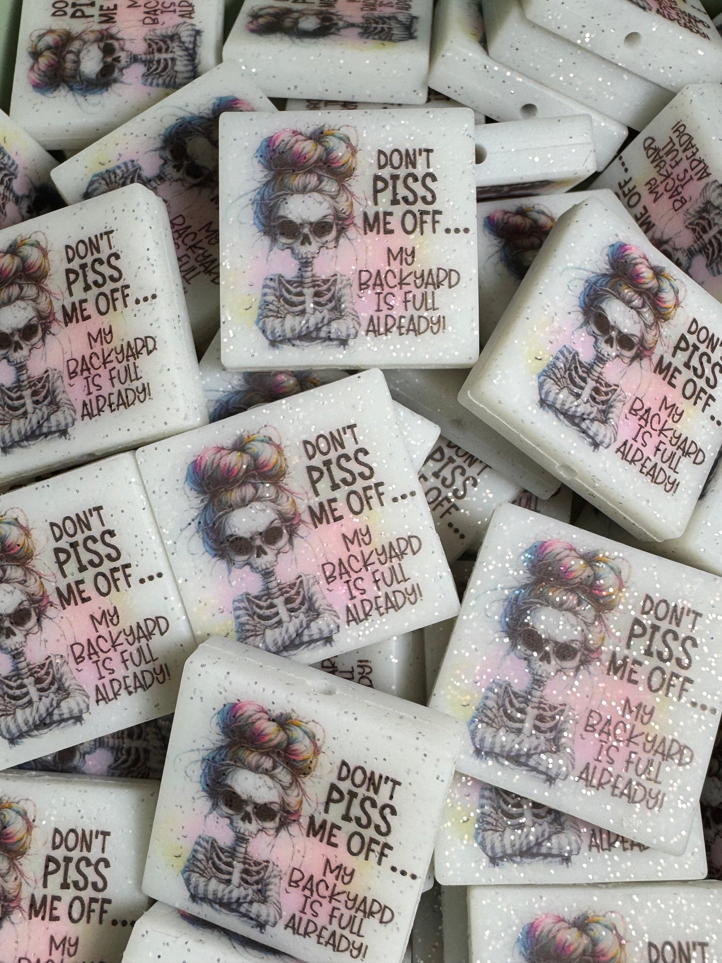 Don’t Piss Me Off My Backyard is Full Already Custom Printed Glow-in-the-Dark Silicone Focal