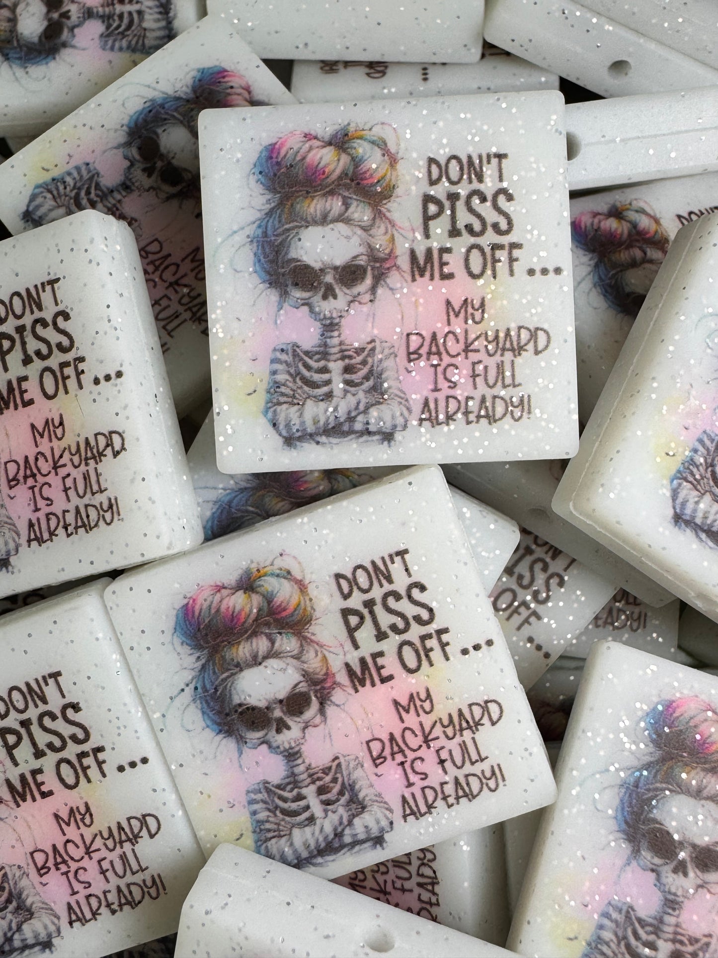 Don’t Piss Me Off My Backyard is Full Already Custom Printed Glow-in-the-Dark Silicone Focal