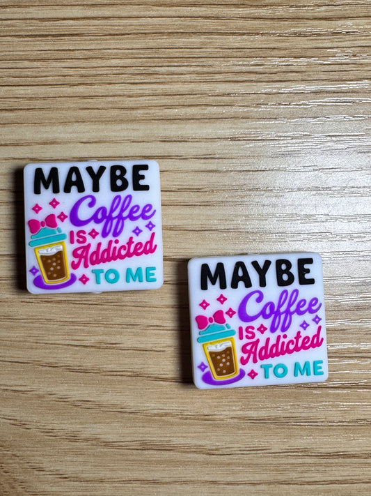 Maybe Coffee is Addicted to Me White Background Silicone Focal