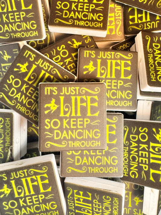 It’s Just Life so Keep Dancing Through Printed Silicone Focal