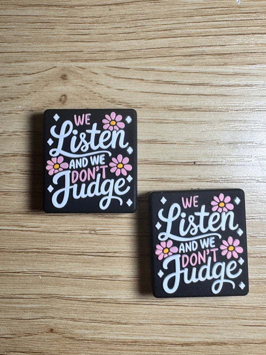 We Listen and We Don’t Judge Black  Background Silicone Focal
