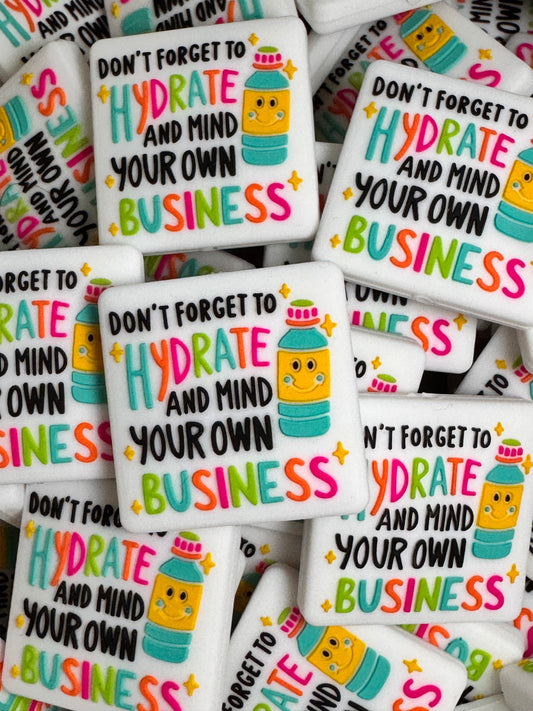 Don’t Forget to Stay Hydrated and Mind Your Own Business Silicone Focal