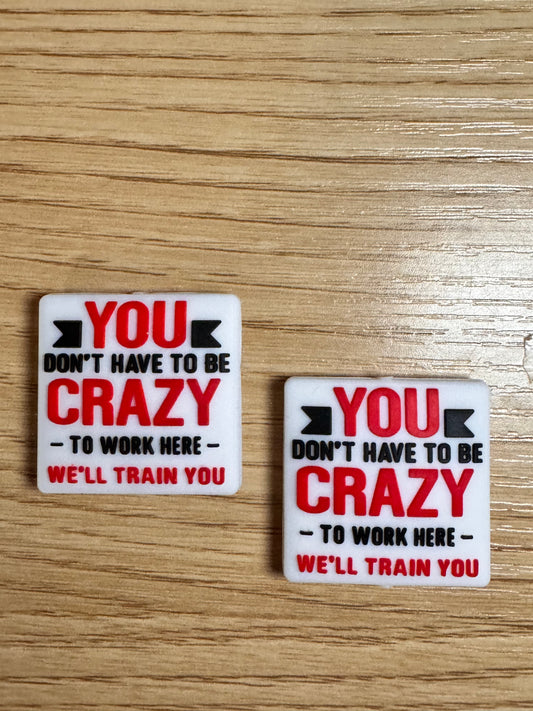 You Don’t Have to Be Crazy To Work Here Silicone Focal