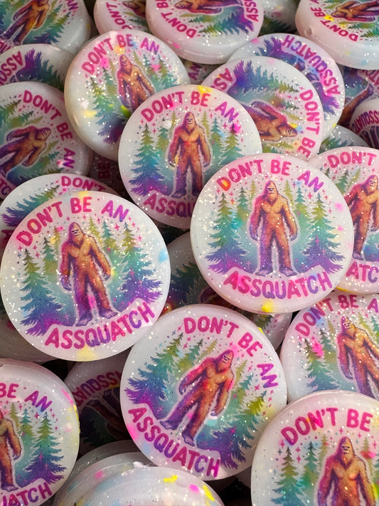 Don’t Be An Assquatch Confetti Background Custom Printed Silicone Focal
